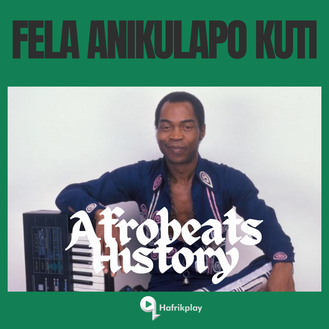 Fela Anikulapo Kuti: Afrobeat’s Pioneer and Revolutionary Voice on Hafrikplay’s Afrobeats History