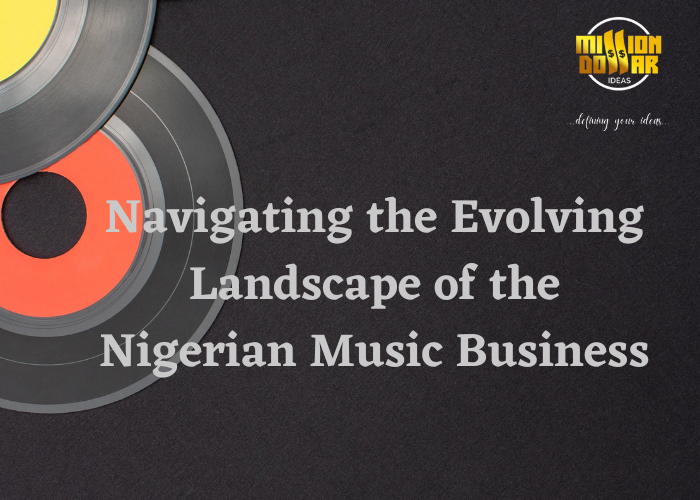 Navigating the Evolving Landscape of the Nigerian Music Business